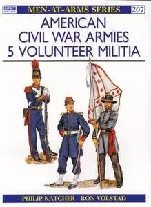 American Civil War Armies (5): Volunteer Militia (Men-at-Arms Series 207)