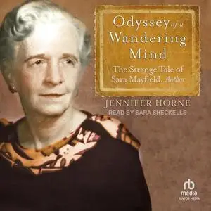 Odyssey of a Wandering Mind: The Strange Tale of Sara Mayfield, Author [Audiobook]