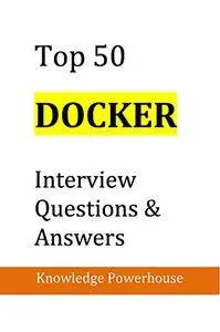 Top 50 Docker Interview Questions and Answers