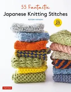 55 Fantastic Japanese Knitting Stitches: (Includes 25 Projects)