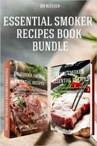 Essential Smoker Recipes Book Bundle: TOP 25 Texas Smoking Meat Recipes + California Smoking Meat Recipes