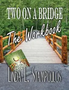 «Two on a Bridge The Workbook: A Companion Tool Designed to Enhance Discussions Outlined in the Two on a Bridge Guideboo