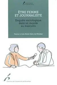 Être femme et journaliste - Florence Le Cam, Lise Ménalque, Manon Libert