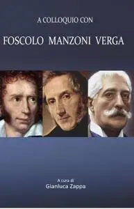 A colloquio con Foscolo Manzoni Verga