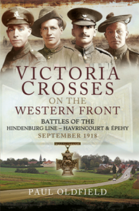 Victoria Crosses on the Western Front – Battles of the Hindenburg Line - Havrincourt and Épehy: September 1918