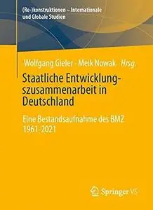 Staatliche Entwicklungszusammenarbeit in Deutschland: Eine Bestandsaufnahme des BMZ 1961-2021