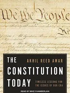 The Constitution Today: Timeless Lessons for the Issues of Our Era [Audiobook]