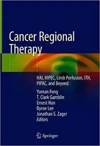 Cancer Regional Therapy: HAI, HIPEC, HILP, ILI, PIPAC and Beyond