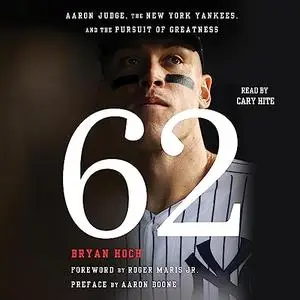 62: Aaron Judge, the New York Yankees, and the Pursuit of Greatness [Audiobook]