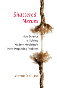 Shattered Nerves: How Science Is Solving Modern Medicine's Most Perplexing Problem By Victor D. Chase