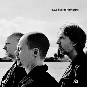 Esbjorn Svensson Trio (E.S.T.) - Live In Hamburg (2007) [2CD] {ACT Music} [repost]
