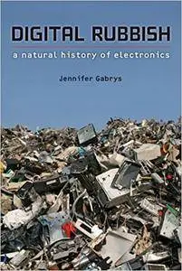 Digital Rubbish: A Natural History of Electronics