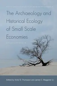 The Archaeology and Historical Ecology of Small Scale Economies