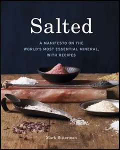 Salted: A Manifesto on the World's Most Essential Mineral, with Recipes