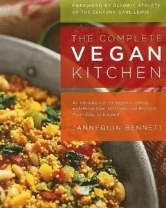 The Complete Vegan Kitchen: An Introduction to Vegan Cooking with More than 300 Delicious Recipes-from Easy to Elegant [Repost]