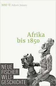 Neue Fischer Weltgeschichte. Band 19: Afrika bis 1850