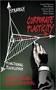 Corporate Plasticity: How to Change, Adapt, and Excel