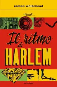 Colson Whitehead - Il ritmo di Harlem