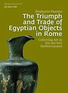 The Triumph and Trade of Egyptian Objects in Rome: Collecting Art in the Ancient Mediterranean