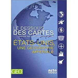 Le Dessous des cartes : United states, the global imperialism / Etats-Unis, une géographie impériale (2005)