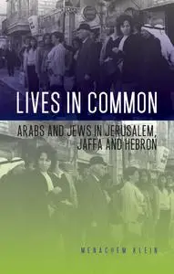 Lives in Common: Arabs and Jews in Jerusalem, Jaffa, and Hebron