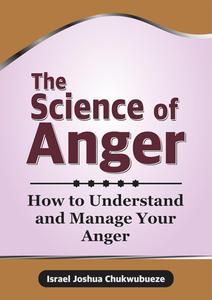 The Science of Anger: How to Understand and Manage Your Anger