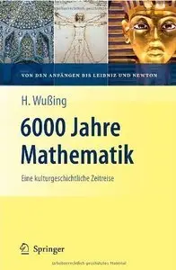 6000 Jahre Mathematik: Eine kulturgeschichtliche Zeitreise - 1. Von den Anfängen bis Leibniz und Newton (repost)