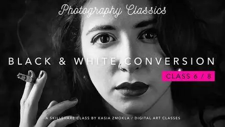 6/8 "Photography Classics: Artistic Black and White Conversion Techniques in Photoshop."
