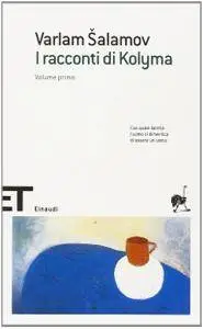 Varlam Salamov - I racconti di Kolyma. Volume I