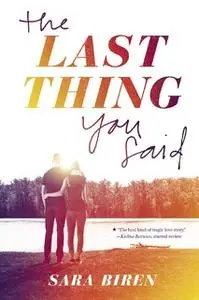 «The Last Thing You Said» by Sara Biren