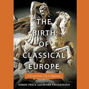 The Birth of Classical Europe: A History from Troy to Augustine [Audiobook]