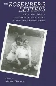 The Rosenberg Letters: A Complete Edition of the Prison Correspondence of Julius and Ethel Rosenberg (Repost)
