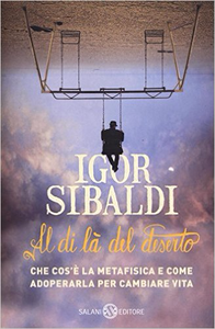 Al di là del deserto. Che cos'è la metafisica e come adoperarla per cambiare vita - Igor Sibaldi