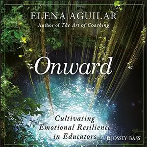 Onward: Cultivating Emotional Resilience in Educators [Audiobook]