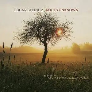 Edgar Steinitz - Roots Unknown (2018)