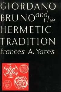 Giordano Bruno and the Hermetic Tradition. By  Frances A. Yates 