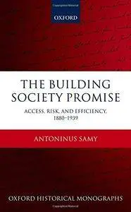 The Building Society Promise: Access, Risk, and Efficiency 1880-1939