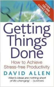 Getting Things Done: How to Achieve Stress-free Productivity