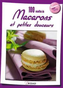 100 recettes de macarons et petites douceurs