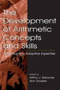 The Development of Arithmetic Concepts and Skills: Constructive Adaptive Expertise (Repost)