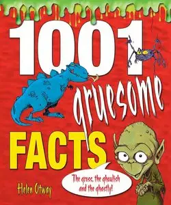 1001 Gruesome Facts: The Gross, the Ghoulish and the Ghastly! (repost)