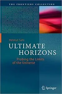 Ultimate Horizons: Probing the Limits of the Universe (Repost)