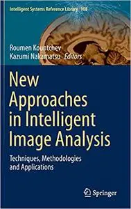 New Approaches in Intelligent Image Analysis: Techniques, Methodologies and Applications (Repost)