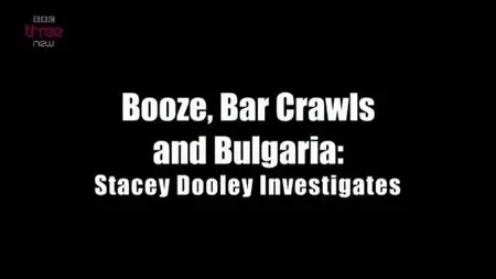 BBC - Stacey Dooley Investigates: Booze, Bar Crawls and Bulgaria (2013)