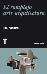 «El complejo arte-arquitectura» by Hal Foster