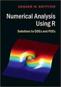 Numerical Analysis Using R: Solutions to ODEs and PDEs (repost)