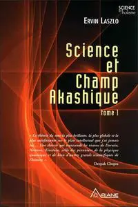 Ervin Laszlo - Science et Champ Akashique - Tome 1