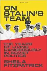 On Stalin's Team: The Years of Living Dangerously in Soviet Politics