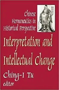 Interpretation and Intellectual Change: Chinese Hermeneutics in Historical Perspective