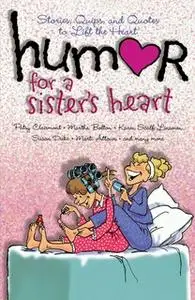 «Humor for a Sister's Heart: Stories, Quips, and Quotes to Lift the Heart» by Howard Books